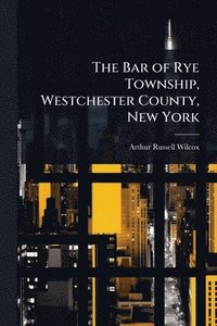 bokomslag Bar of Rye Township, Westchester County, New York