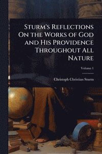 bokomslag Sturm's Reflections On the Works of God and His Providence Throughout All Nature