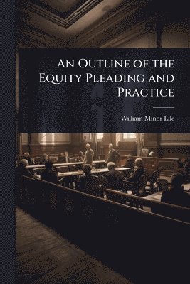 bokomslag Outline of the Equity Pleading and Practice