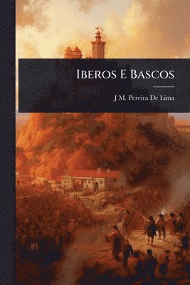 J M Pereira De Lima, J. M. Pereira De Lima, J M. Pereira De Lima, J M Pereira de Lima - Iberos E Bascos, Häftad