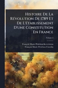 bokomslag Histoire De La RÃ(c)volution De 1789 Et De L'Ã(c)tablissement D'une Constitution En France