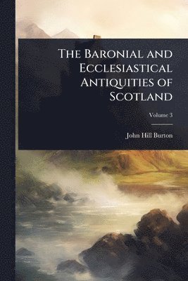 bokomslag Baronial and Ecclesiastical Antiquities of Scotland