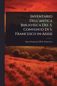 bokomslag Inventario Dell'antica Biblioteca Del S. Convento Di S. Francesco in Assisi