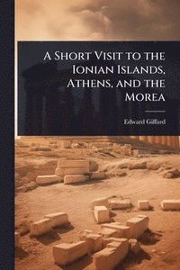 bokomslag Short Visit to the Ionian Islands, Athens, and the Morea
