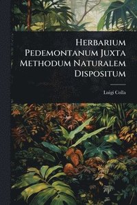 bokomslag Herbarium Pedemontanum Juxta Methodum Naturalem Dispositum