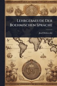 bokomslag Lehrgebaeude Der Boehmischen Sprache