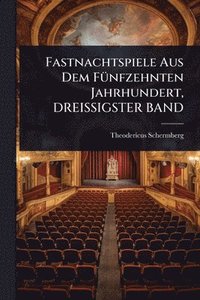 bokomslag Fastnachtspiele Aus Dem FÃ1/4nfzehnten Jahrhundert, DREISSIGSTER BAND