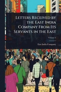 bokomslag Letters Received by the East India Company From Its Servants in the East