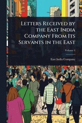 bokomslag Letters Received by the East India Company From Its Servants in the East