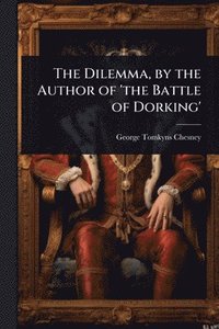 bokomslag Dilemma, by the Author of 'the Battle of Dorking'