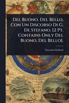 Vincenzo Gioberti - Del Buono, Del Bello, Con Un Discorso Di G. De Stefano. [2 Pt. Contains Only Del Buono, Del Bello]., Häftad