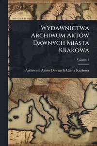 bokomslag Wydawnictwa Archiwum AktÃ3w Dawnych Miasta Krakowa
