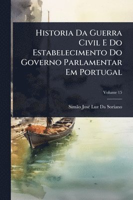 bokomslag Historia Da Guerra Civil E Do Estabelecimento Do Governo Parlamentar Em Portugal