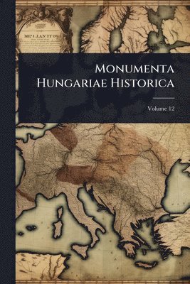 bokomslag Monumenta Hungariae Historica