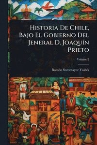 bokomslag Historia De Chile, Bajo El Gobierno Del Jeneral D. JoaquÃ-n Prieto