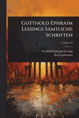 Gotthold Ephraim Lessings Sämtliche Schriften