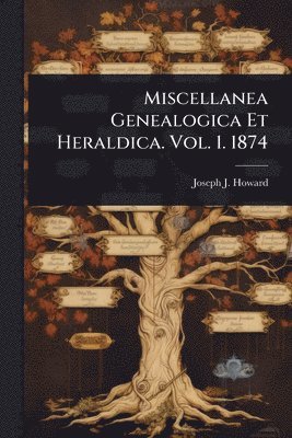 bokomslag Miscellanea Genealogica Et Heraldica. Vol. 1. 1874