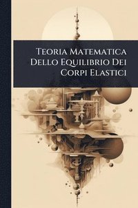 bokomslag Teoria Matematica Dello Equilibrio Dei Corpi Elastici