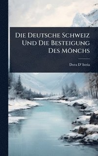 bokomslag Die Deutsche Schweiz Und Die Besteigung Des Mönchs