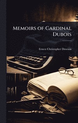 Ernest Christopher Dowson - Memoirs of Cardinal Dubois, Inbunden
