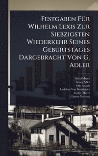 bokomslag Festgaben FÃ1/4r Wilhelm Lexis Zur Siebzigsten Wiederkehr Seines Geburtstages Dargebracht Von G. Adler