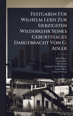 bokomslag Festgaben FÃ1/4r Wilhelm Lexis Zur Siebzigsten Wiederkehr Seines Geburtstages Dargebracht Von G. Adler