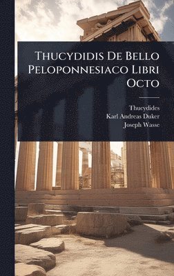 Thucydides, Karl Andreas Duker, Joseph Wasse - Thucydidis De Bello Peloponnesiaco Libri Octo, Inbunden