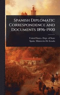 bokomslag Spanish Diplomatic Correspondence and Documents 1896-1900