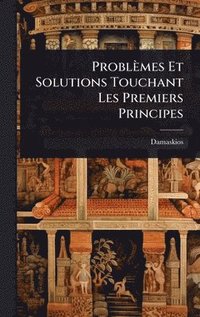 bokomslag Problèmes Et Solutions Touchant Les Premiers Principes