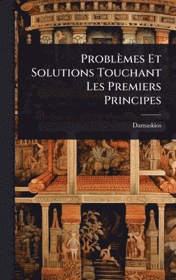 bokomslag Problèmes Et Solutions Touchant Les Premiers Principes