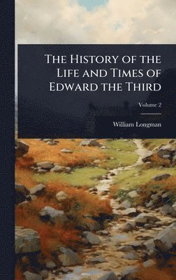 History of the Life and Times of Edward the Third