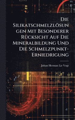 Johan Herman Lie Vogt - Silikatschmelzlösungen Mit Besonderer RÃ1/4cksicht Auf Die Mineralbildung Und Die Schmelzpunkt-Erniedrigung, Inbunden. Tillgänglighet: Tillfälligt slut
