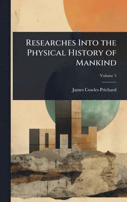 bokomslag Researches Into the Physical History of Mankind