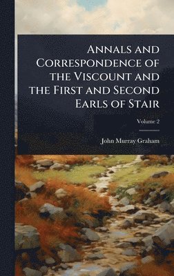 bokomslag Annals and Correspondence of the Viscount and the First and Second Earls of Stair