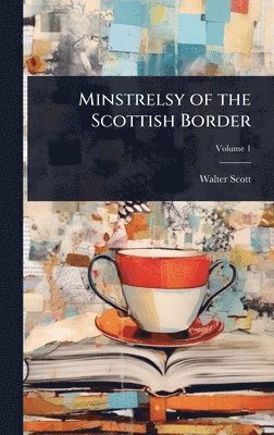 Walter Scott - Minstrelsy of the Scottish Border, Inbunden