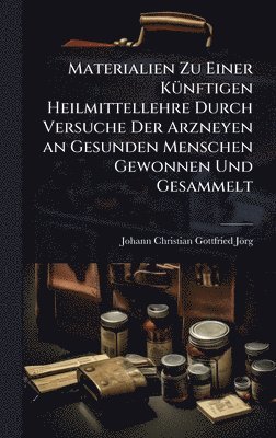 bokomslag Materialien Zu Einer KÃ1/4nftigen Heilmittellehre Durch Versuche Der Arzneyen an Gesunden Menschen Gewonnen Und Gesammelt