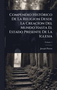 bokomslag Compendio HistÃ3rico De La Religion Desde La Creacion Del Mundo Hasta El Estado Presente De La Iglesia