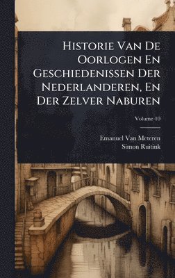 bokomslag Historie Van De Oorlogen En Geschiedenissen Der Nederlanderen, En Der Zelver Naburen