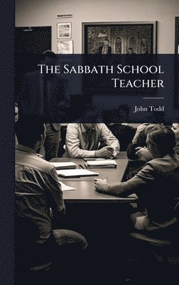 John Todd - Sabbath School Teacher, Inbunden