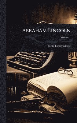 John Torrey Morse - Abraham Lincoln, Inbunden