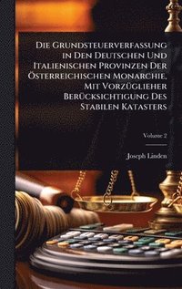 bokomslag Die Grundsteuerverfassung in Den Deutschen Und Italienischen Provinzen Der Ã¿sterreichischen Monarchie, Mit VorzÃ¼glieher BerÃ¼cksichtigung Des Stabil