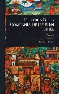 bokomslag Historia De La CompañÃ-a De JesÃ°s En Chile