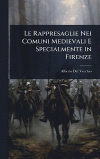 bokomslag Rappresaglie Nei Comuni Medievali E Specialmente in Firenze