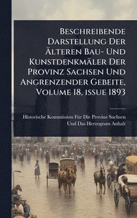 bokomslag Beschreibende Darstellung Der Ã¿lteren Bau- Und Kunstdenkmäler Der Provinz Sachsen Und Angrenzender Gebeite, Volume 18, issue 1893