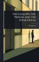 bokomslag The Gallows, the Prison, and the Poor-House