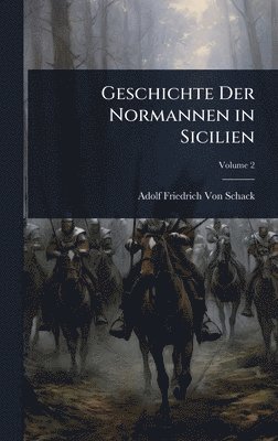 Adolf Friedrich Von Schack - Geschichte Der Normannen in Sicilien, Inbunden