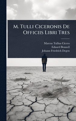 Marcus Tullius Cicero, Eduard Bonnell, Johann Friedrich Degen - M. Tulli Ciceronis De Officiis Libri Tres, Inbunden