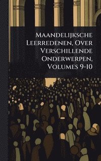 bokomslag Maandelijksche Leerredenen, Over Verschillende Onderwerpen, Volumes 9-10
