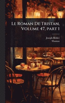 bokomslag Le Roman De Tristan, Volume 47, part 1