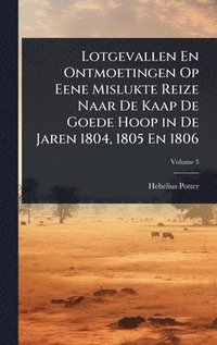 bokomslag Lotgevallen En Ontmoetingen Op Eene Mislukte Reize Naar De Kaap De Goede Hoop in De Jaren 1804, 1805 En 1806